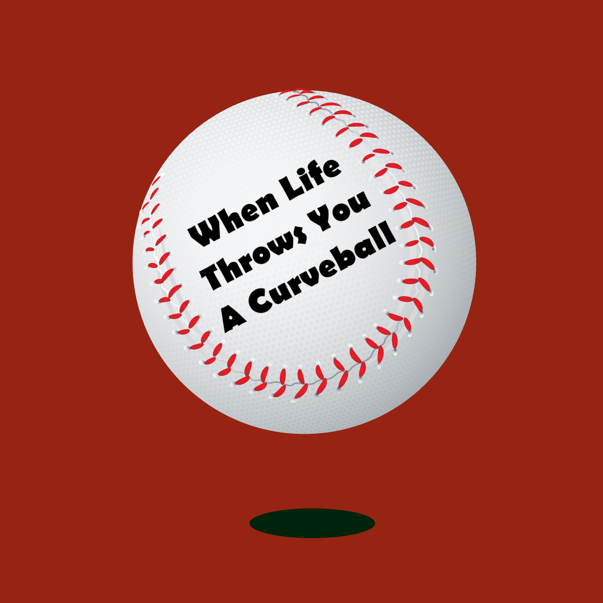 When Life Throws You A Curveball…..